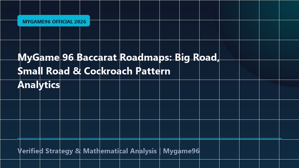 MyGame 96 Baccarat Roadmaps: Big Road, Small Road & Cockroach Pattern Analytics