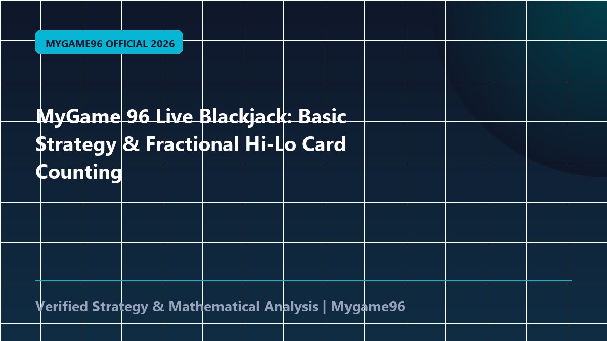 MyGame 96 Live Blackjack: Basic Strategy & Fractional Hi-Lo Card Counting