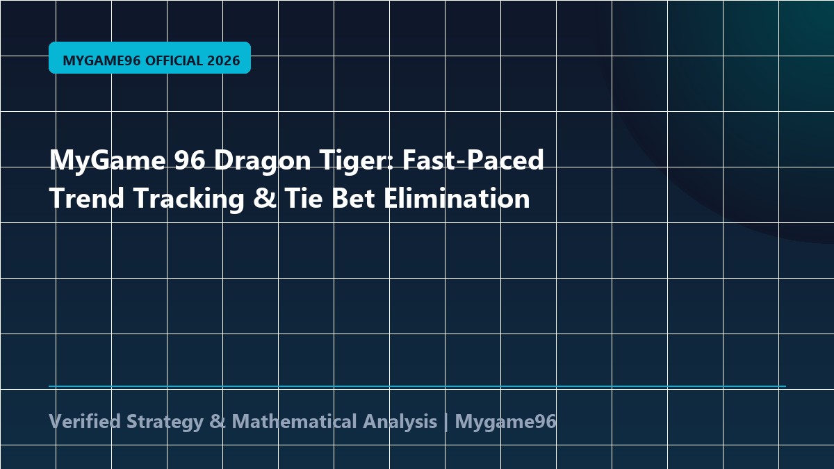 MyGame 96 Dragon Tiger: Fast-Paced Trend Tracking & Tie Bet Elimination