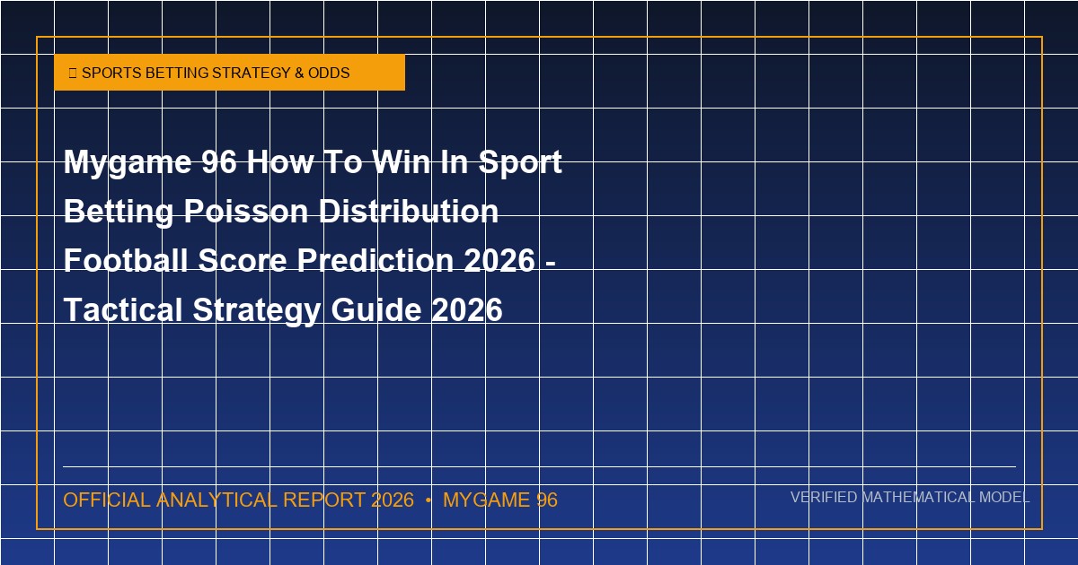 MyGame 96 How to Win in Sport Betting: Poisson Distribution Football Score Prediction 2026