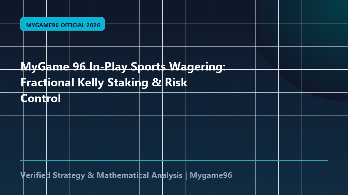 MyGame 96 In-Play Sports Wagering: Fractional Kelly Staking & Risk Control