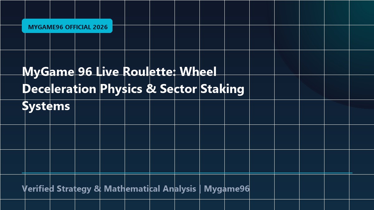 MyGame 96 Live Roulette: Wheel Deceleration Physics & Sector Staking Systems