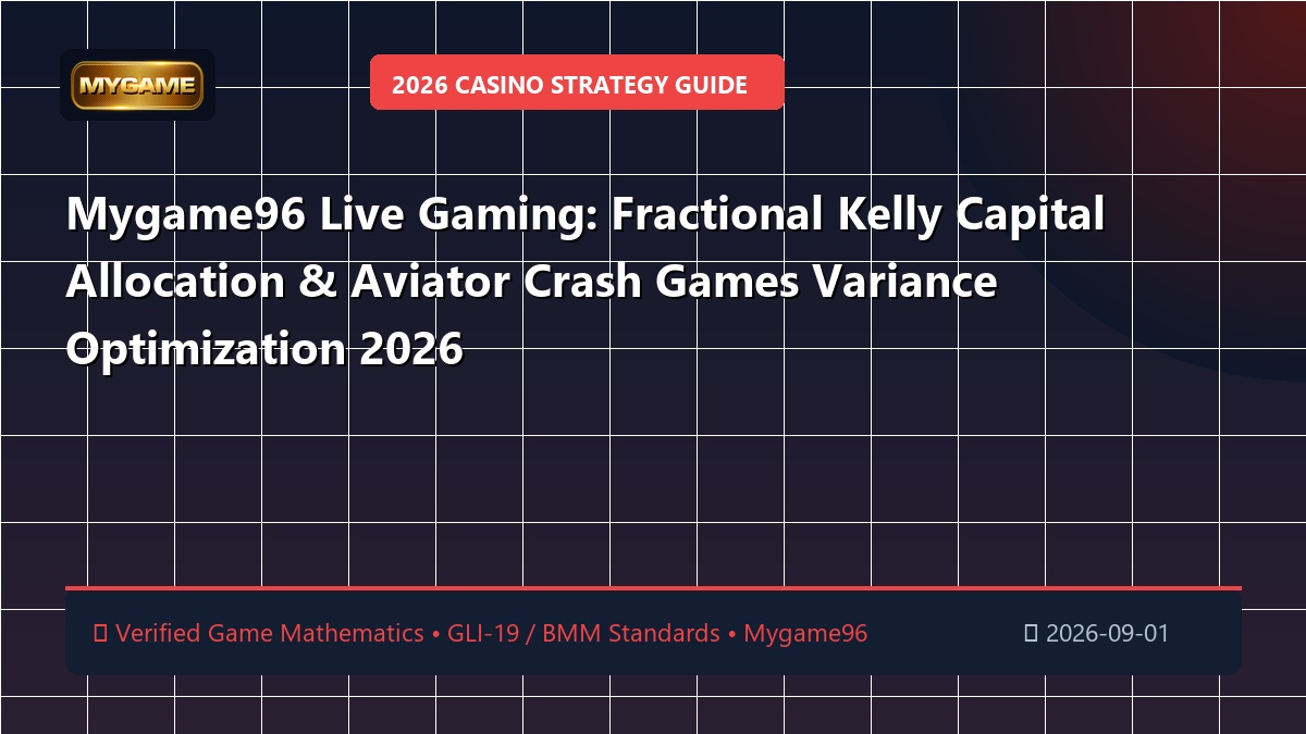Mygame96 Live Gaming: Fractional Kelly Capital Allocation & Aviator Crash Games Variance Optimization 2026